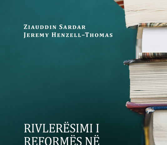 RIVLERËSIMI I REFORMËS NË ARSIMIN E LARTË – Ziauddin Sardar & Jeremy Henzell –Thomas