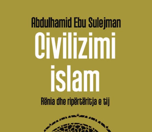 CIVILIZIMI ISLAM RËNIA DHE RIPËRTËRITJA E TIJ – Abdulhamid Ahmed Ebu Sulejman