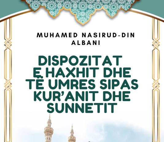 Dispozitat e haxhit dhe të umres sipas Kur’anit dhe Sunnetit – Muhamed Nasirud-din Albani Dispozitat e haxhit dhe të umres sipas Kur’anit dhe Sunnetit - Muhamed Nasirud-din Albani