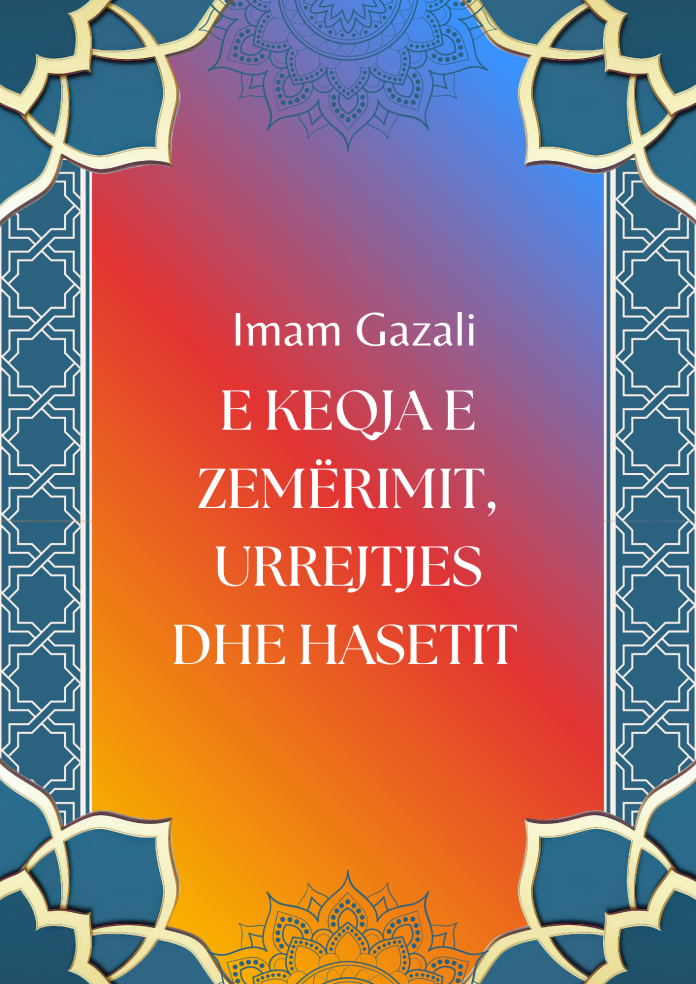 E KEQJA E ZEMËRIMIT, URREJTJES DHE HASETIT - Imam Gazali E KEQJA E ZEMËRIMIT, URREJTJES DHE HASETIT - Imam Gazali