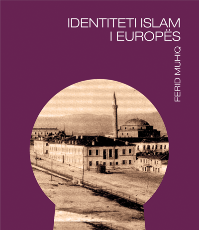 IDENTITETI ISLAM I EUROPËS – Ferid Muhiq IDENTITETI ISLAM I EUROPËS - Ferid Muhiq