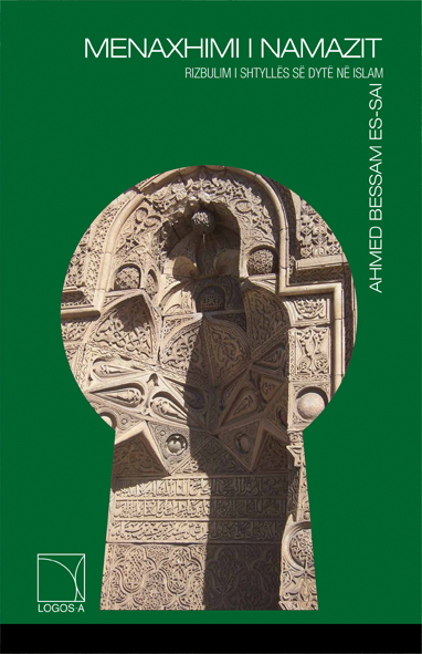 Menaxhimi i namazit - rizbulimi i shtyllës së dytë në Islam - Ahmed Bessam es-Sai Menaxhimi i namazit - rizbulimi i shtyllës së dytë në Islam - Ahmed Bessam es-Sai