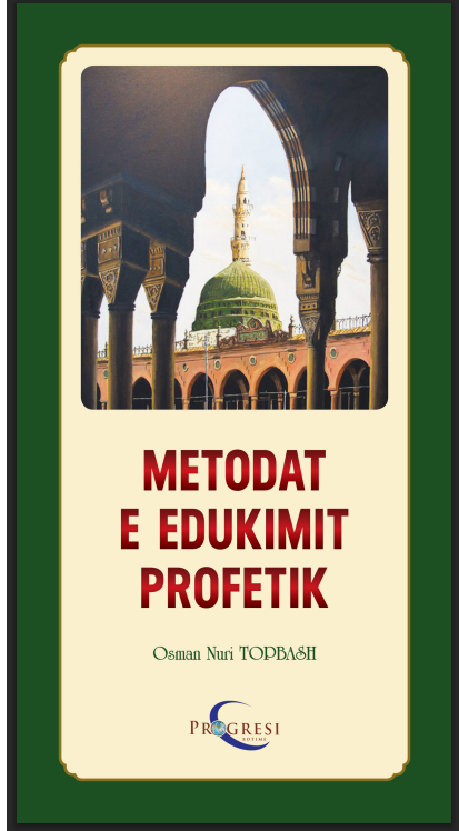 Metodat e edukimit profetik - Osman Nuri Topbash Metodat e edukimit profetik - Osman Nuri Topbash