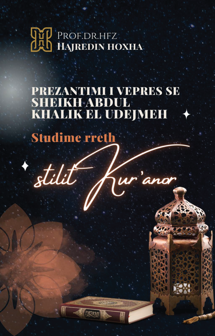 PREZANTIMI I VEPRES SE SHEIKH ABDUL KHALIK EL UDEJMEH, Studime rreth stilit Kur'anor PREZANTIMI I VEPRES SE SHEIKH ABDUL KHALIK EL UDEJMEH, Studime rreth stilit Kur'anor