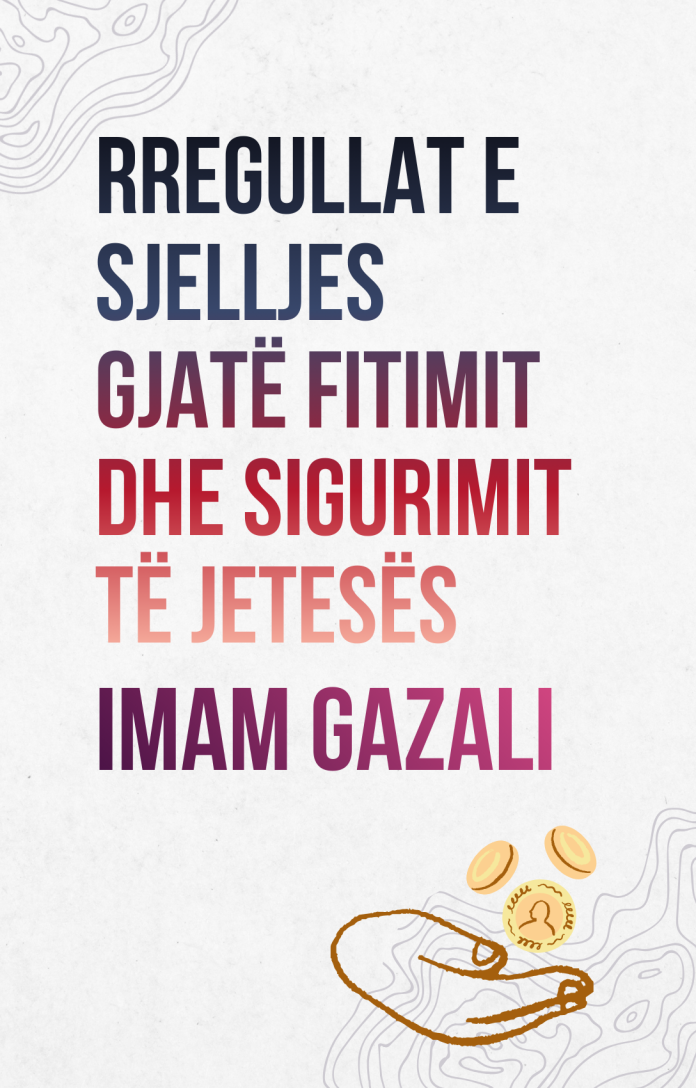 RREGULLAT E SJELLJES GJATË FITIMIT DHE SIGURIMIT TËJETESËS - Imam Gazali