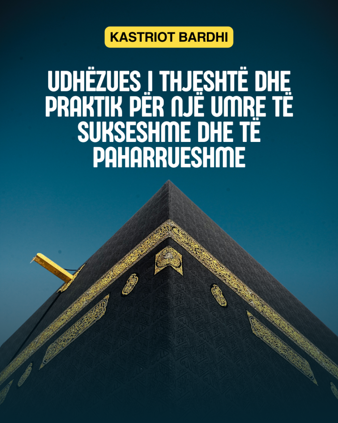 Udhëzues i thjeshtë dhe praktik për një umre të sukseshme dhe të paharrueshme - Kastriot Bardhi